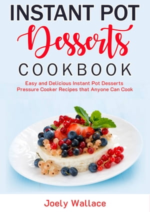 Instant Pot Desserts Cookbook