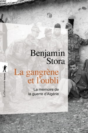 La gangr?ne et l'oubli - La m?moire de la guerre d'Alg?rie