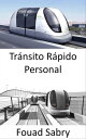 Tr nsito R pido Personal El futuro del transporte p blico que permite a las ciudades moverse y respirar【電子書籍】 Fouad Sabry