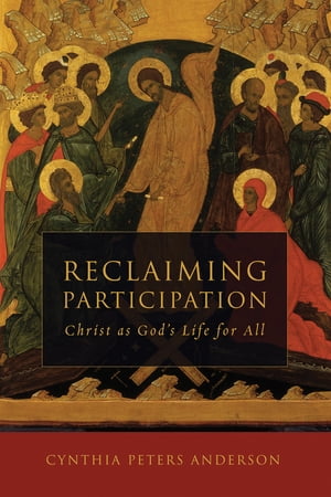 Reclaiming Participation Christ as God's Life for All