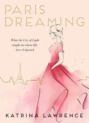 Paris Dreaming【電子書籍】[ Katrina Lawrence ]