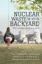 Nuclear Waste in Your Backyard Who’S to Blame and How to Fix It【電子書籍】 Robert L. Ferguson