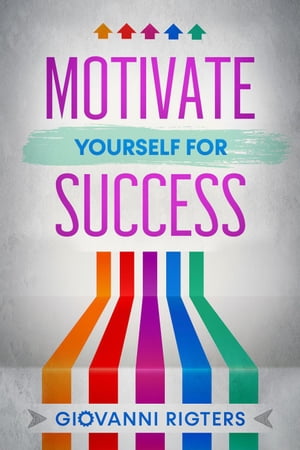 Motivate Yourself for Success【電子書籍】[ Giovanni Rigters ]