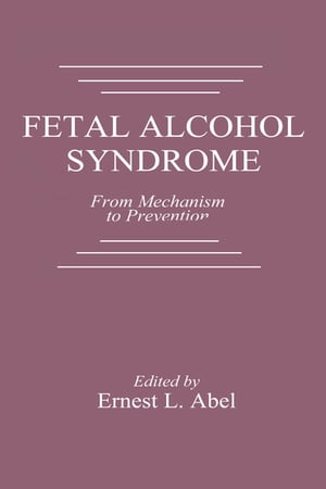Fetal Alcohol Syndrome From Mechanism to PreventionŻҽҡ[ Ernest L. A...