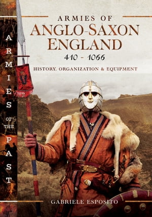 Armies of Anglo-Saxon England 410?1066 History, Organization and EquipmentŻҽҡ[ Gabriele Esposito ]