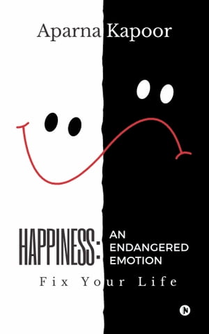 Happiness: An Endangered Emotion Fix Your Life