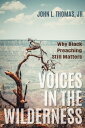 Voices in the Wilderness Why Black Preaching Still Matters【電子書籍】 John L. Thomas Jr.