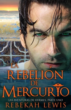 La Rebeli?n de Mercurio Las Aventuras de Hermes, #1【電子書籍】[ Rebekah Lewis ]