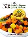 The 30-minute Vegan Cookbook 90 Quick & Easy Vegan Recipes for Busy People On A ...