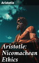 Aristotle: Nicomachean Ethics Complete Edition【電子書籍】 Aristotle