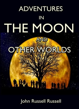 Adventures in the Moon, and Other Worlds