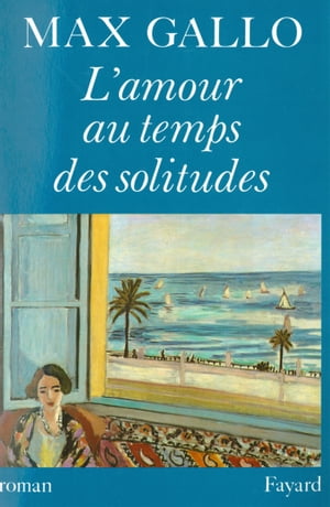 L'Amour au temps des solitudesŻҽҡ[ Max Gallo ]