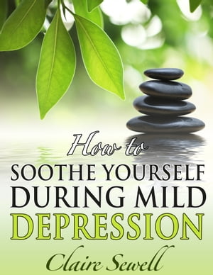 How to Soothe Yourself During Mild Depression