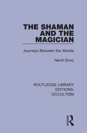 The Shaman and the Magician Journeys Between the Worlds【電子書籍】 Nevill Drury