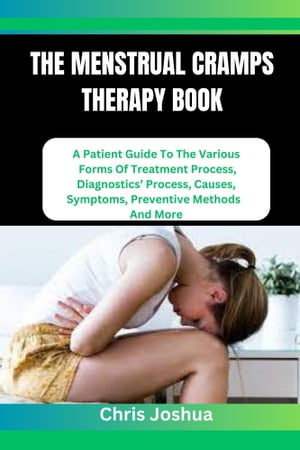 ŷKoboŻҽҥȥ㤨THE MENSTRUAL CRAMPS THERAPY BOOK A Patient Guide To The Various Forms Of Treatment Process, Diagnostics Process, Causes, Symptoms, Preventive Methods And MoreŻҽҡ[ Chris Joshua ]פβǤʤ487ߤˤʤޤ
