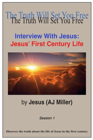 Interview with Jesus: Jesus' First Century Life Session 1