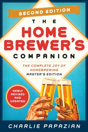 Homebrewer's Companion Second Edition The Complete Joy of Homebrewing, Master's Edition【電子書籍】[ Charlie Papazian ]