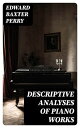 Descriptive Analyses of Piano Works For the Use of Teachers, Players, and Music Clubs