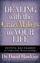 Dealing with the CrazyMakers in Your Life Setting Boundaries on Unhealthy Relationships