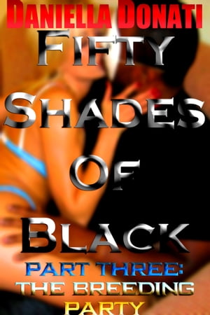 ŷKoboŻҽҥȥ㤨Fifty Shades Of Black: Part Three: The Breeding PartyŻҽҡ[ Daniella Donati ]פβǤʤ137ߤˤʤޤ