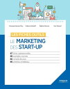 Le marketing des start-up 47 fiches op?rationnelles - 48 exemples concrets - 66 conseils de pros - 60 sch?mas et tableaux