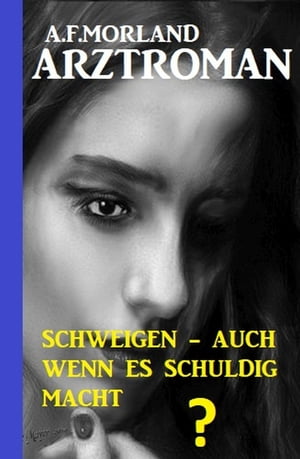 Schweigen - auch wenn es schuldig macht 【電子書籍】 A. F. Morland