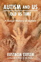 Autism and Us: Old As Time A Social History of Autism