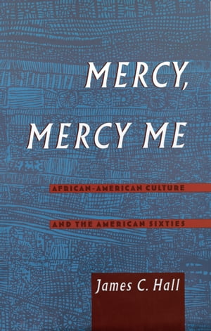 楽天楽天Kobo電子書籍ストアMercy, Mercy Me African-American Culture and the American Sixties【電子書籍】[ James C. Hall ]