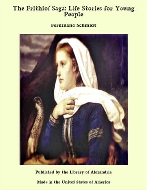 The Frithiof Saga: Life Stories for Young People【電子書籍】 Ferdinand Schmidt