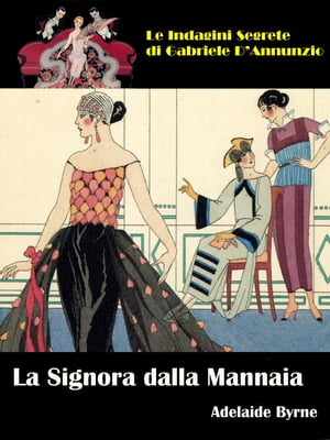 La Signora dalla Mannaia Le Indagini Segrete di Gabriele D'Annunzio【電子書籍】[ Adelaide Byrne ]