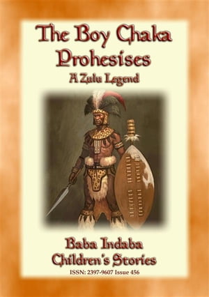 THE BOY CHAKA PROPHESIES - A Zulu Legend Baba In