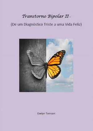 Transtorno Bipolar II - De um Diagnóstico Triste a uma Vida Feliz