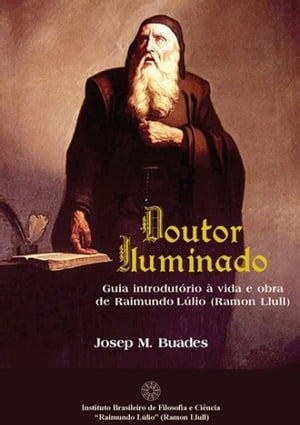 Doutor Iluminado: Guia Introdutório à vida e obra de Raimundo Lulio (Ramon Llull)