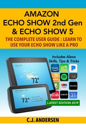 Amazon Echo Show (2nd Gen) & Echo Show 5 - The Complete User Guide Learn to Use Your Echo Show Like A Pro【電子書籍】[ CJ Ande..