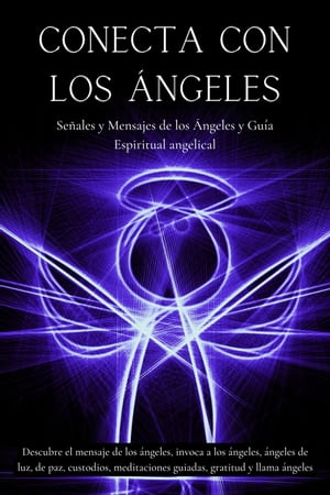 Conecta con los ángeles. Señales y mensajes de los ángeles y guía espiritual angelical.