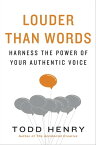 Louder than Words Harness the Power of Your Authentic Voice【電子書籍】[ Todd Henry ]