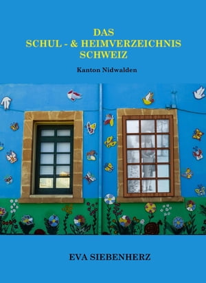 Das Schul- und Heimverzeichnis Schweiz Kanton Nidwalden【電子書籍】[ Eva Siebenherz ]