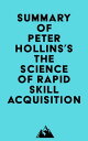 Summary of Peter Hollins's The Science of Rapid Skill Acquisition【電子書籍】[ Everest Media ]