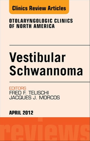 Vestibular Schwannoma: Evidence-based Treatment, An Issue of Otolaryngologic Clinics