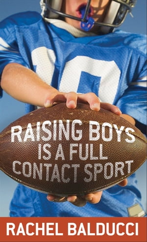 Raising Boys Is a Full-Contact Sport