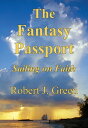 The Fantasy Passport: Sailing on Faith【電子書籍】 Robert J. Green