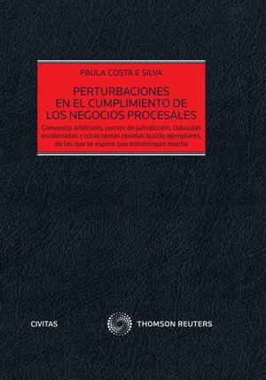 Perturbaciones en el cumplimiento de los negocios procesales convenios arbitrales, pactos de jurisdicci?n, cl?usulas escalonadas y otras tantas novelas quiz?s ejemplares, de las que se espera que entretengan mucho