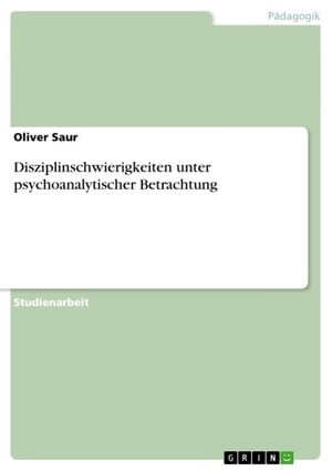 Disziplinschwierigkeiten unter psychoanalytischer Betrachtung