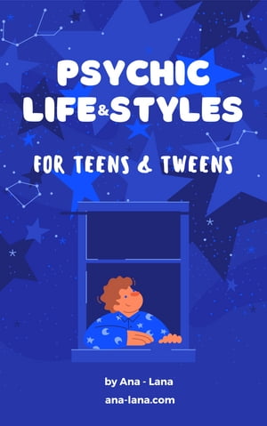 Psychic Life & Styles for Teens & Tweens