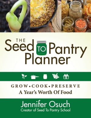 The Seed to Pantry Planner Grow, Cook, & Preserve A Year's Worth of Food【電子書籍】[ Jennifer O..
