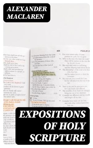 Expositions of Holy Scripture Second Corinthians, Galatians, and Philippians Chapters / I to End. Colossians, Thessalonians, and First Timothy