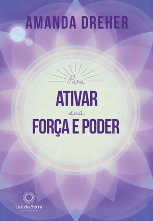 Para Ativar sua For?a e PoderŻҽҡ[ Amanda Dreher ]