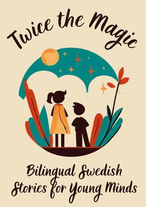 Twice the Magic: Bilingual Swedish Stories for Young Minds