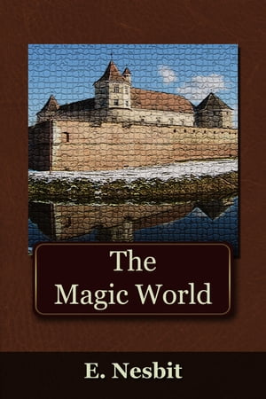 The Magic World【電子書籍】[ Edith Nesbit ]