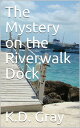 The Mystery on the Riverwalk Dock【電子書籍】[ K.D. Gray ]